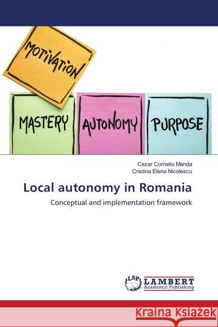 Local autonomy in Romania : Conceptual and implementation framework Manda, Cezar Corneliu; Nicolescu, Cristina Elena 9786139959969 LAP Lambert Academic Publishing - książka
