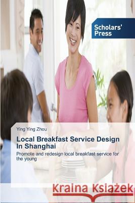 Local Breakfast Service Design In Shanghai Zhou Ying Ying 9783639511741 Scholars' Press - książka