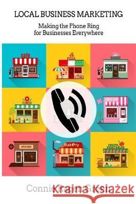 Local Business Marketing: Making the Phone Ring for Businesses Everywhere Connie Ragen Green 9781937988463 Hunter's Moon Publishing - książka