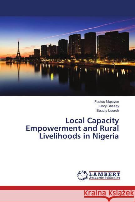 Local Capacity Empowerment and Rural Livelihoods in Nigeria Nkpoyen, Festus; Bassey, Glory; Usoroh, Beauty 9786202007054 LAP Lambert Academic Publishing - książka