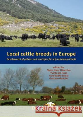 Local Cattle Breeds in Europe: Development of Policies and Strategies for Self-Sustaining Breeds Sipke Joost Hiemstra Yvette de Haas Asko Maki-Tanila 9789086861446 Wageningen Academic Publishers - książka