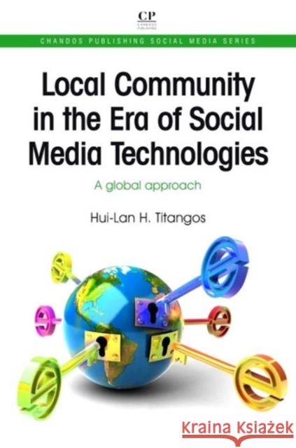 Local Community in the Era of Social Media Technologies : A Global Approach Hui-Lan H. Titangos 9781843346968 Chandos Publishing - książka