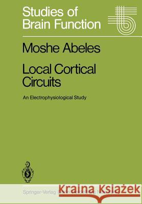 Local Cortical Circuits: An Electrophysiological Study Abeles, Moshe 9783642817106 Springer - książka