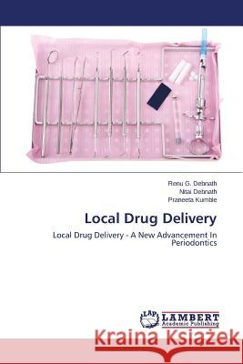 Local Drug Delivery G. Debnath Renu                          Debnath Nitai                            Kumble Praneeta 9783846551653 LAP Lambert Academic Publishing - książka