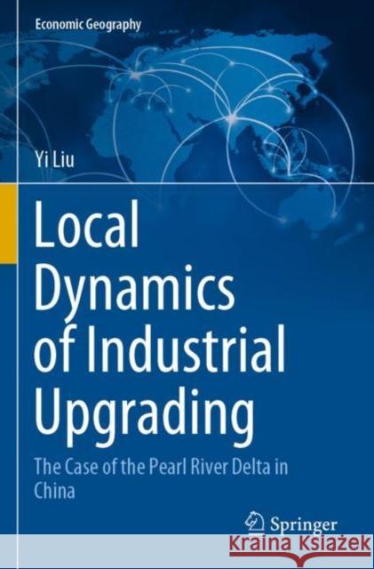 Local Dynamics of Industrial Upgrading: The Case of the Pearl River Delta in China Yi Liu 9789811542992 Springer - książka