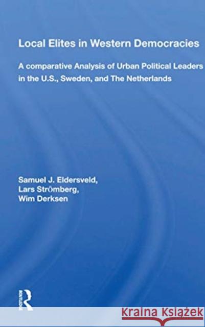 Local Elites in Western Democracies: A Comparative Analysis of Urban Political Leaders in the U.S., Sweden, and the Netherlands Samuel J. Eldersveld 9780367166779 Routledge - książka