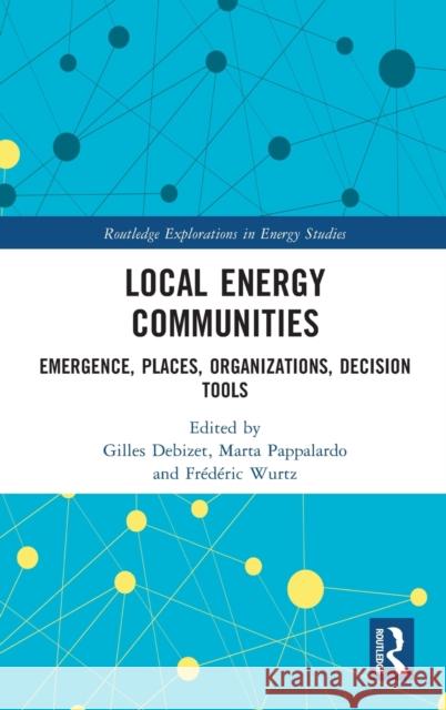 Local Energy Communities: Emergence, Places, Organizations, Decision Tools Gilles Debizet Marta Pappalardo Frederic Wurtz 9781032190662 Routledge - książka
