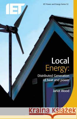 Local Energy: Distributed Generation of Heat and Power Janet Wood 9780863417399 INSTITUTION OF ENGINEERING AND TECHNOLOGY - książka