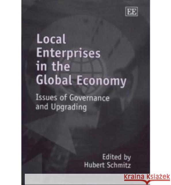 Local Enterprises in the Global Economy: Issues of Governance and Upgrading  9781843760993 Edward Elgar Publishing Ltd - książka