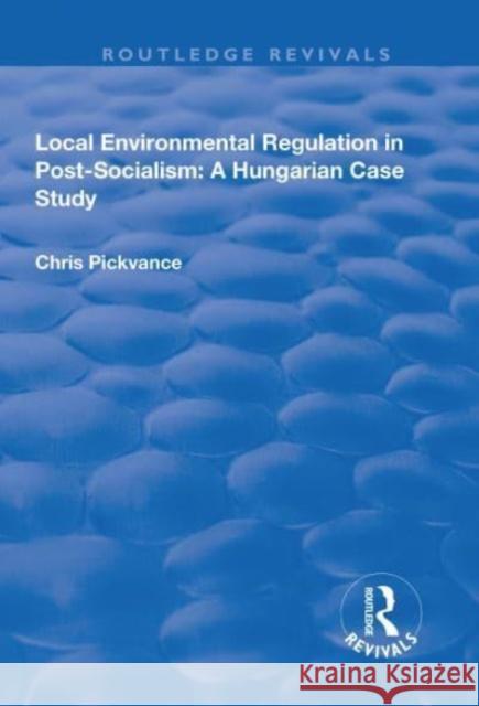 Local Environmental Regulation in Post-Socialism: A Hungarian Case Study: A Hungarian Case Study Pickvance, Chris G. 9781138715936 Taylor and Francis - książka