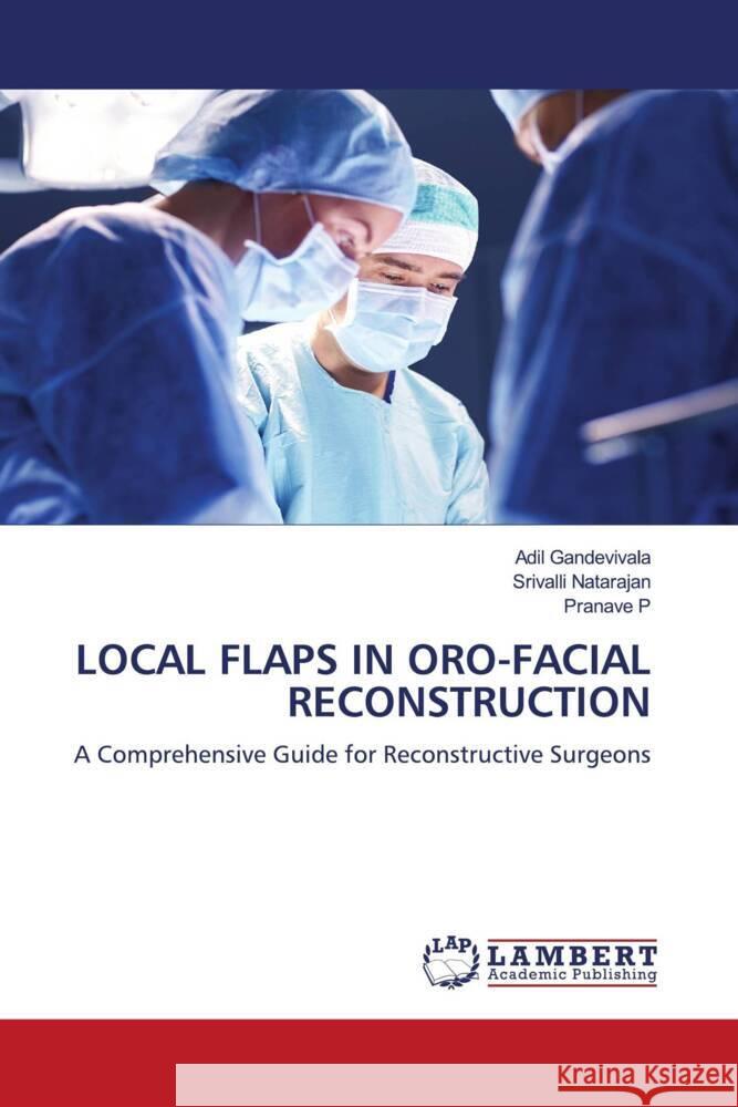 LOCAL FLAPS IN ORO-FACIAL RECONSTRUCTION Gandevivala, Adil, Natarajan, Srivalli, P, Pranave 9786208439866 LAP Lambert Academic Publishing - książka