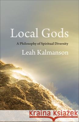 Local Gods: A Philosophy of Spiritual Diversity Leah Kalmanson 9780231215435 Columbia University Press - książka
