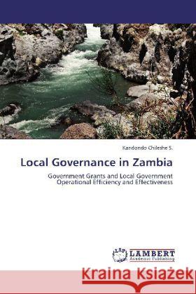 Local Governance in Zambia Kandondo Chileshe 9783847315582 LAP Lambert Academic Publishing - książka