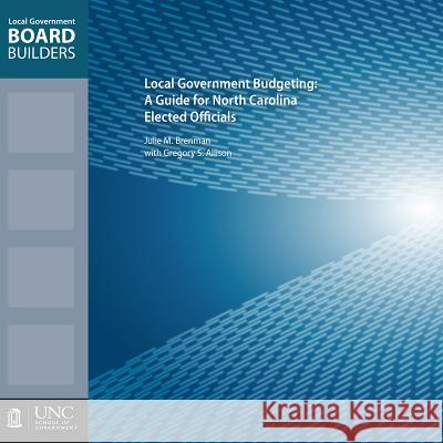 Local Government Budgeting: A Guide for North Carolina Elected Officials Gregory S. Allison Julie M. Brenman 9781560117292 Unc School of Government - książka