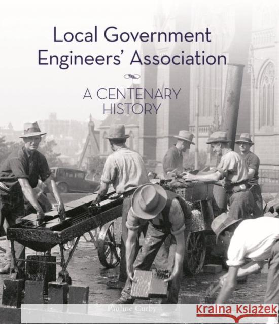 Local Government Engineers' Association: A Centenary History Pauline Curby 9781742236537 NewSouth Books - książka