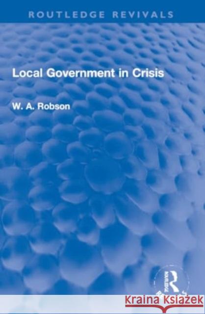 Local Government in Crisis W. a. Robson 9781032225401 Routledge - książka