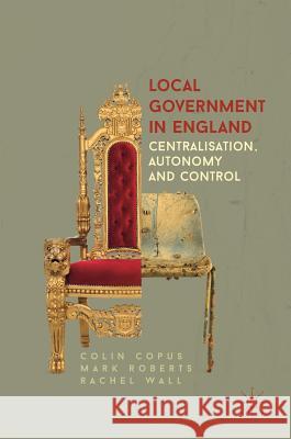 Local Government in England: Centralisation, Autonomy and Control Copus, Colin 9781137264176 Palgrave MacMillan - książka