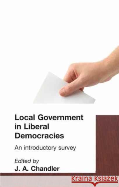 Local Government in Liberal Democracies: An Introductory Survey J. a. Chandler 9781138176133 Routledge - książka