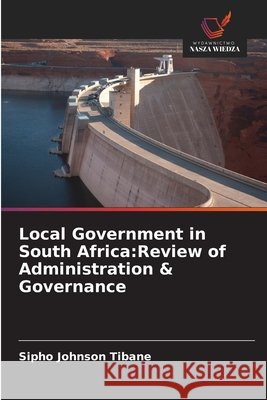 Local Government in South Africa:Review of Administration & Governance Tibane, Sipho Johnson 9786209326387 Wydawnictwo Nasza Wiedza - książka