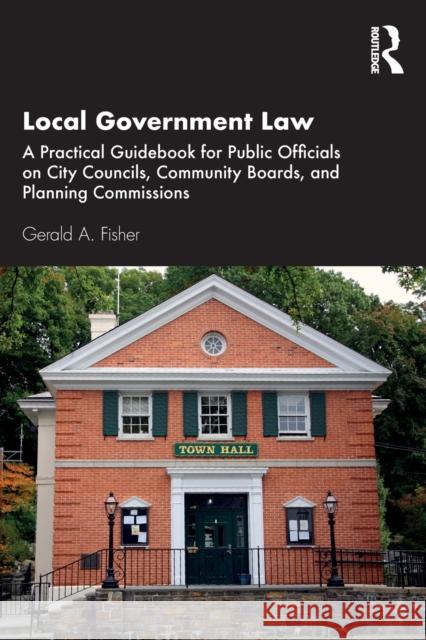 Local Government Law: A Practical Guidebook for Public Officials on City Councils, Community Boards, and Planning Commissions Fisher, Gerald A. 9780367856014 Routledge - książka