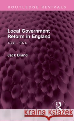 Local Government Reform in England: 1888 - 1974 Jack Brand 9781032318356 Routledge - książka