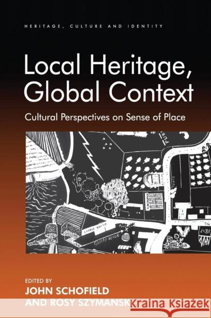 Local Heritage, Global Context: Cultural Perspectives on Sense of Place Rosy Szymanski John Schofield  9781138248335 Routledge - książka