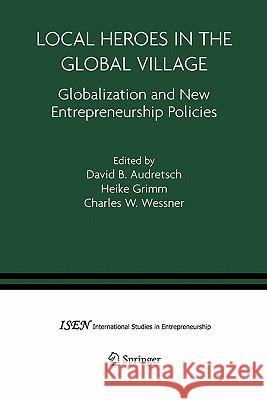 Local Heroes in the Global Village: Globalization and the New Entrepreneurship Policies Audretsch, David B. 9781441936301 Not Avail - książka