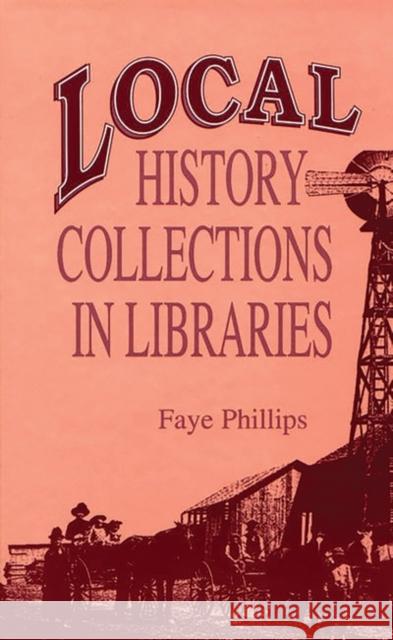 Local History Collections in Libraries Faye Phillips 9781563081415 Libraries Unlimited - książka