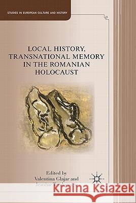 Local History, Transnational Memory in the Romanian Holocaust Valentina Glajar Jeanine Teodorescu 9780230112544 Palgrave MacMillan - książka