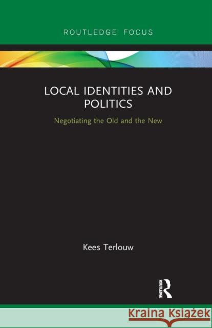 Local Identities and Politics: Negotiating the Old and the New Kees Terlouw 9780367138806 Routledge - książka