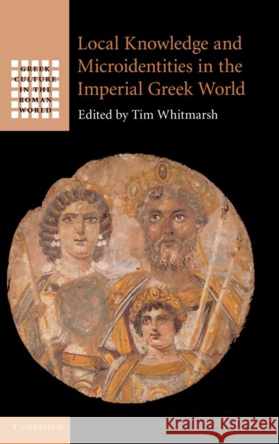 Local Knowledge and Microidentities in the Imperial Greek World Tim Whitmarsh 9780521761468  - książka