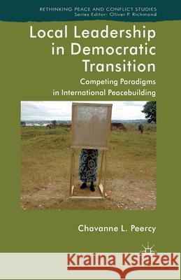 Local Leadership in Democratic Transition: Competing Paradigms in International Peacebuilding L. Peercy Chavanne 9781349448616 Palgrave Macmillan - książka