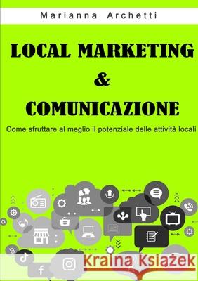 Local Marketing & Comunicazione Marianna Archetti 9780244880736 Lulu.com - książka