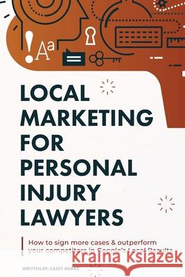 Local Marketing for Personal Injury Lawyers: Winning at Local SEO for Lawyers Casey Meraz 9781660339723 Independently Published - książka