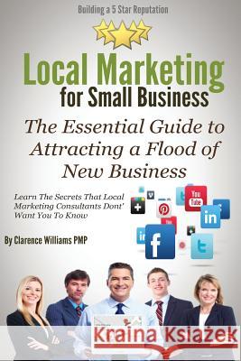 Local Marketing for Small Business: Building a 5 Star Reputation Clarence William 9780989279055 Push Button Local Marketing, LLC - książka