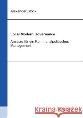 Local Modern Governance. Ans�tze f�r ein Kommunalpolitisches Management. Alexander Stock 9783898215091 Ibidem Press - książka