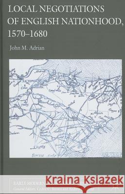 Local Negotiations of English Nationhood, 1570-1680 John Adrian John M 9780230277717 Palgrave MacMillan - książka