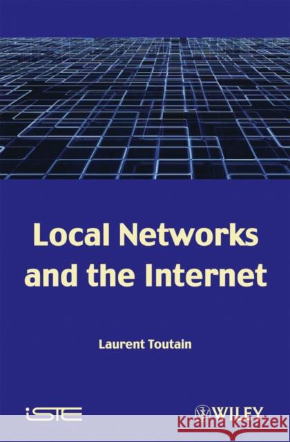 Local Networks and the Internet: From Protocols to Interconnection Toutain, Laurent 9781848210684 Wiley-Iste - książka