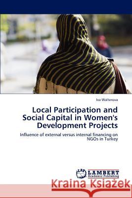 Local Participation and Social Capital in Women's Development Projects Iva Walterova 9783848484669 LAP Lambert Academic Publishing - książka
