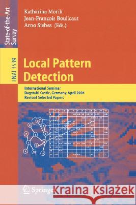 Local Pattern Detection: International Seminar Dagstuhl Castle, Germany, April 12-16, 2004, Revised Selected Papers Morik, Katharina 9783540265436 Springer - książka
