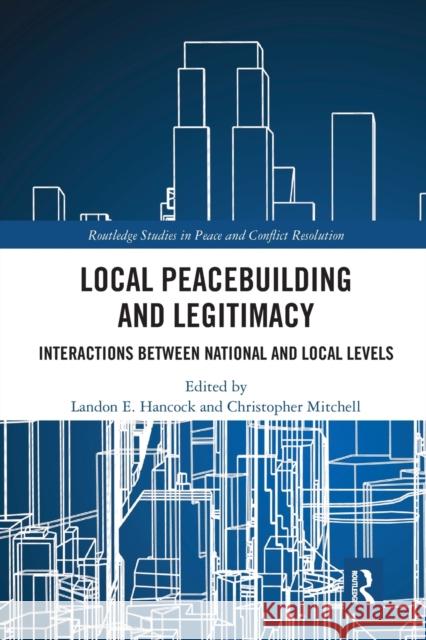 Local Peacebuilding and Legitimacy: Interactions Between National and Local Levels Landon E. Hancock Christopher Mitchell 9780367667061 Routledge - książka