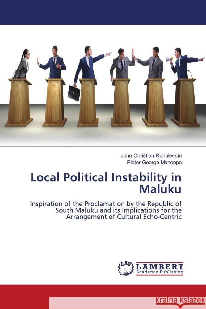 Local Political Instability in Maluku Ruhulessin, John Christian, Manoppo, Pieter George 9786204210025 LAP Lambert Academic Publishing - książka