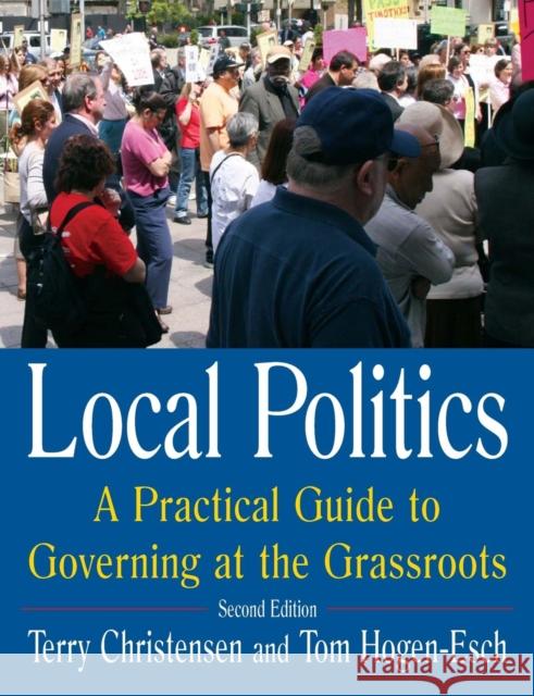 Local Politics: A Practical Guide to Governing at the Grassroots Christensen, Terry 9780765614407 Sharpe Reference - książka