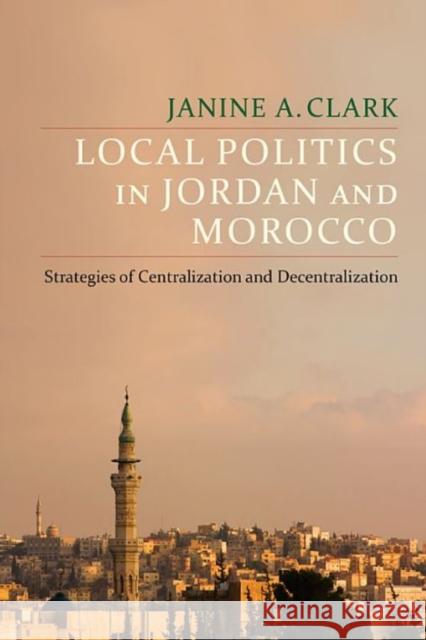 Local Politics in Jordan and Morocco: Strategies of Centralization and Decentralization Janine A. Clark 9780231183581 Columbia University Press - książka