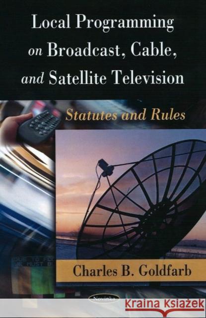 Local Programming on Broadcast, Cable & Satellite Television: Statutes & Rules Raymond H Wilson 9781604562767 Nova Science Publishers Inc - książka