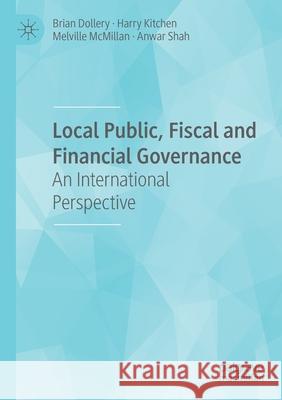 Local Public, Fiscal and Financial Governance: An International Perspective Brian Dollery Harry Kitchen Melville McMillan 9783030367275 Palgrave MacMillan - książka