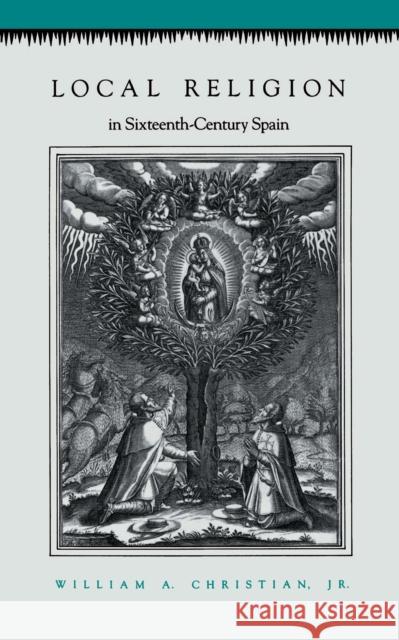 Local Religion in Sixteenth-Century Spain William A., Jr. Christian 9780691008271 Princeton University Press - książka