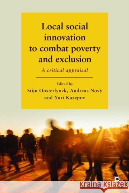 Local Social Innovation to Combat Poverty and Exclusion: A Critical Appraisal Stijn Oosterliynck Andreas Novy Yuri Kazepov 9781447338444 Policy Press - książka