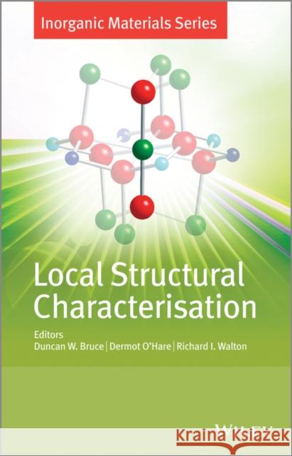 Local Structural Characterisation Bruce, Duncan W.; O′Hare, Dermot; Walton, Richard I. 9781119953203 John Wiley & Sons - książka