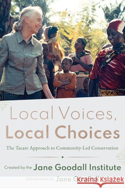 Local Voices, Local Choices: The Tacare Approach to Community-Led Conservation Jane Goodall Institute                   Matt Artz 9781589486461 Esri Press - książka